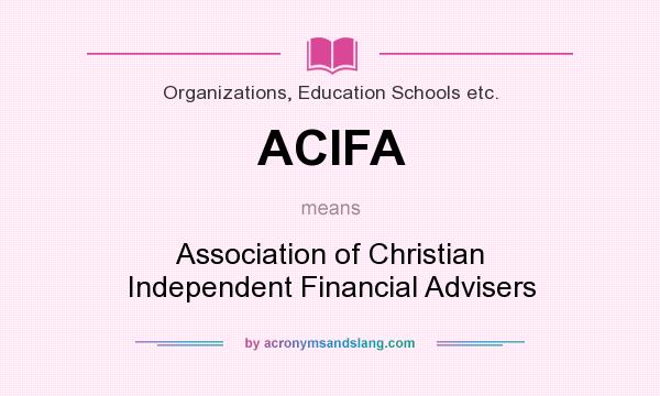What does ACIFA mean? It stands for Association of Christian Independent Financial Advisers