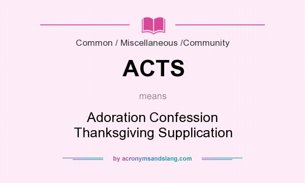 What does ACTS mean? It stands for Adoration Confession Thanksgiving Supplication