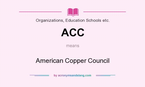What does ACC mean? It stands for American Copper Council