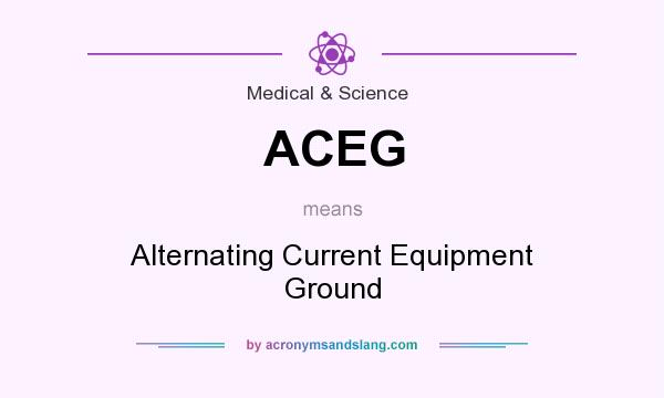 What does ACEG mean? It stands for Alternating Current Equipment Ground