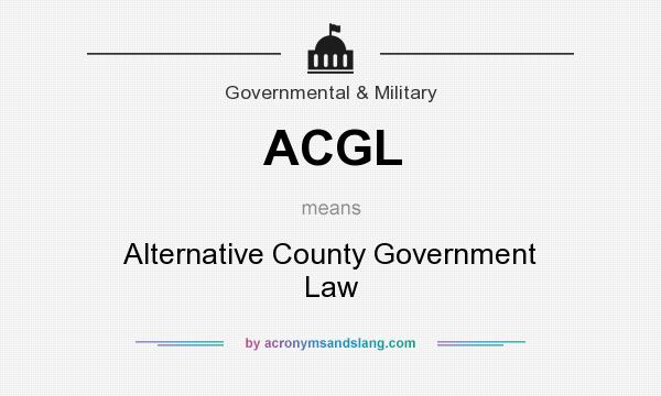 What does ACGL mean? It stands for Alternative County Government Law