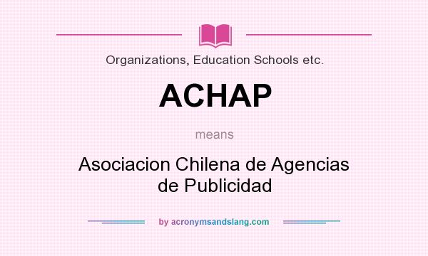 What does ACHAP mean? It stands for Asociacion Chilena de Agencias de Publicidad