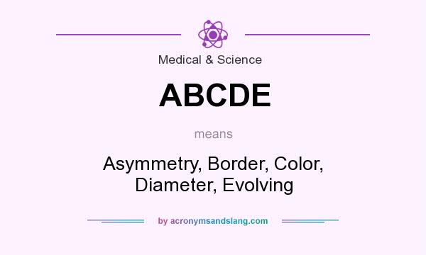 What does ABCDE mean? It stands for Asymmetry, Border, Color, Diameter, Evolving