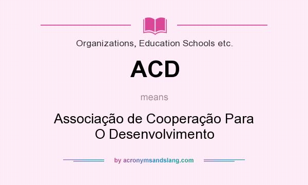 What does ACD mean? It stands for Associação de Cooperação Para O Desenvolvimento