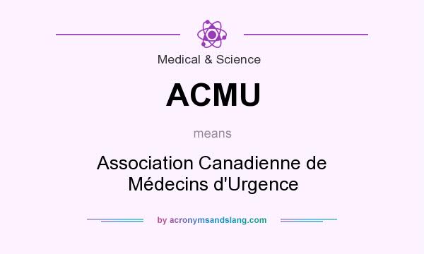 What does ACMU mean? It stands for Association Canadienne de Médecins d`Urgence