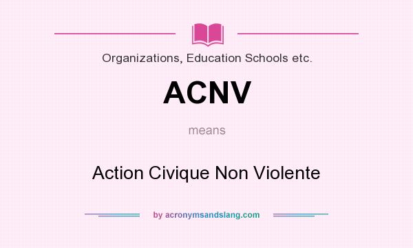 What does ACNV mean? It stands for Action Civique Non Violente