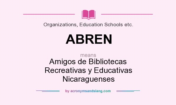 What does ABREN mean? It stands for Amigos de Bibliotecas Recreativas y Educativas Nicaraguenses