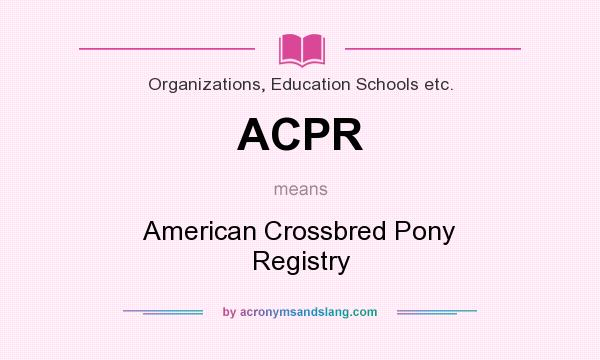 What does ACPR mean? It stands for American Crossbred Pony Registry