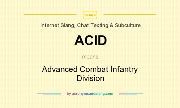 What does ACID mean? It stands for Advanced Combat Infantry Division