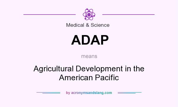 What does ADAP mean? It stands for Agricultural Development in the American Pacific