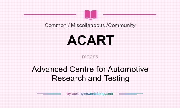 What does ACART mean? It stands for Advanced Centre for Automotive Research and Testing