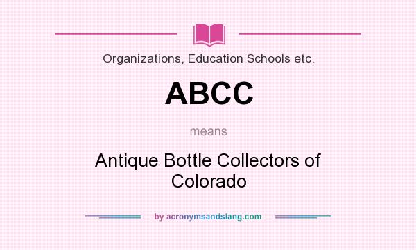 What does ABCC mean? It stands for Antique Bottle Collectors of Colorado