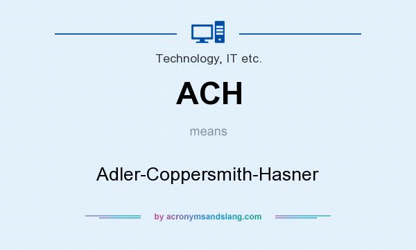 What does ACH mean? It stands for Adler-Coppersmith-Hasner