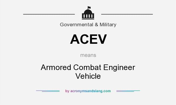 What does ACEV mean? It stands for Armored Combat Engineer Vehicle