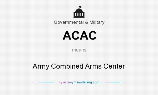 What does ACAC mean? It stands for Army Combined Arms Center