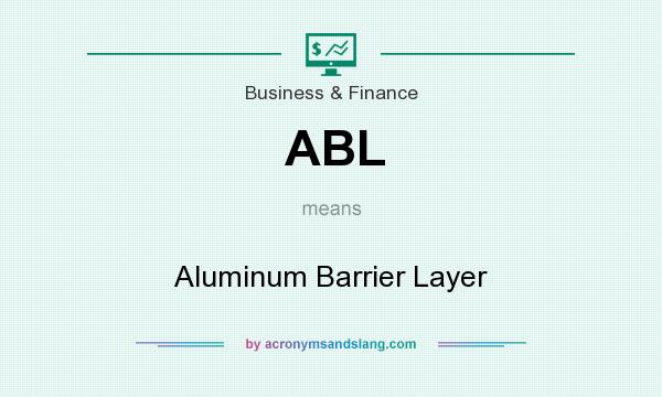 What does ABL mean? It stands for Aluminum Barrier Layer