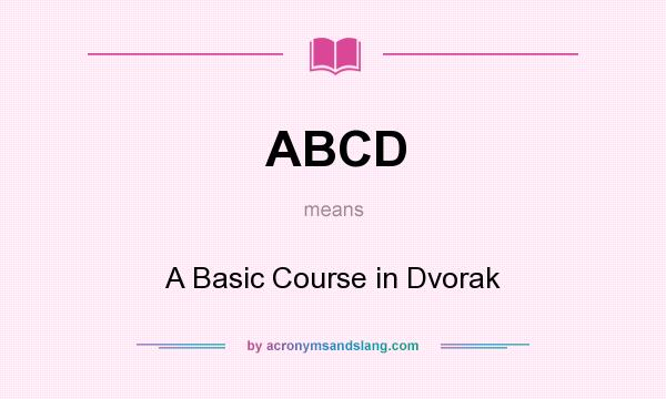 What does ABCD mean? It stands for A Basic Course in Dvorak
