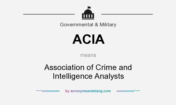 What does ACIA mean? It stands for Association of Crime and Intelligence Analysts
