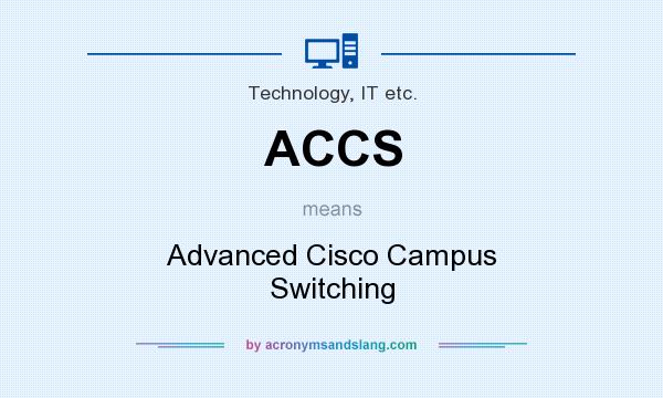 What does ACCS mean? It stands for Advanced Cisco Campus Switching