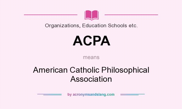What does ACPA mean? It stands for American Catholic Philosophical Association