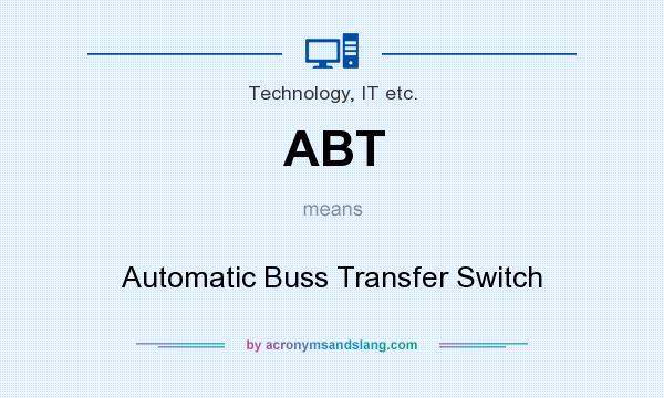 What does ABT mean? It stands for Automatic Buss Transfer Switch