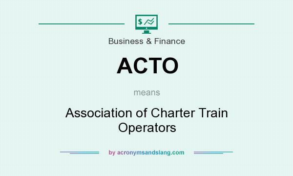 What does ACTO mean? It stands for Association of Charter Train Operators