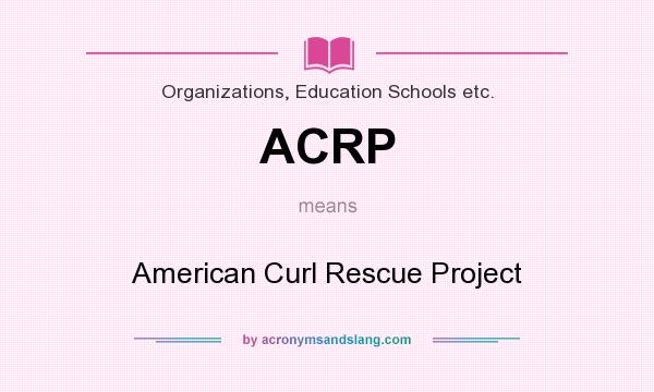 What does ACRP mean? It stands for American Curl Rescue Project