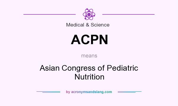 What does ACPN mean? It stands for Asian Congress of Pediatric Nutrition