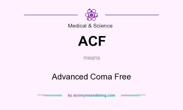 What does ACF mean? It stands for Advanced Coma Free