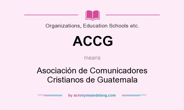 What does ACCG mean? It stands for Asociación de Comunicadores Cristianos de Guatemala
