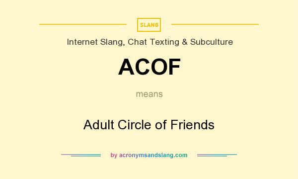 What does ACOF mean? It stands for Adult Circle of Friends