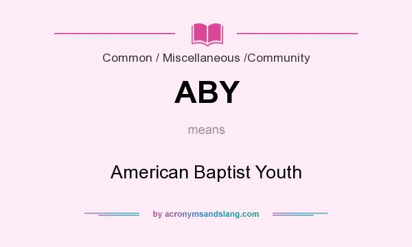 What does ABY mean? It stands for American Baptist Youth