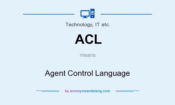 What does ACL mean? It stands for Agent Control Language