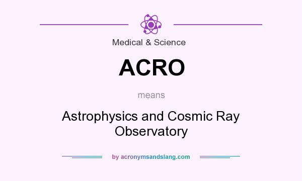 What does ACRO mean? It stands for Astrophysics and Cosmic Ray Observatory