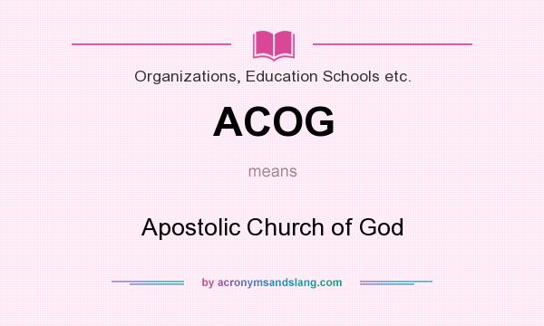 What does ACOG mean? It stands for Apostolic Church of God