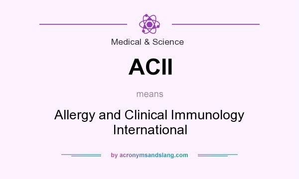 What does ACII mean? It stands for Allergy and Clinical Immunology International