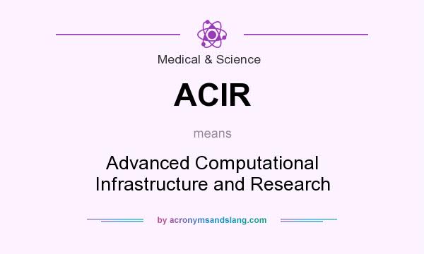 What does ACIR mean? It stands for Advanced Computational Infrastructure and Research