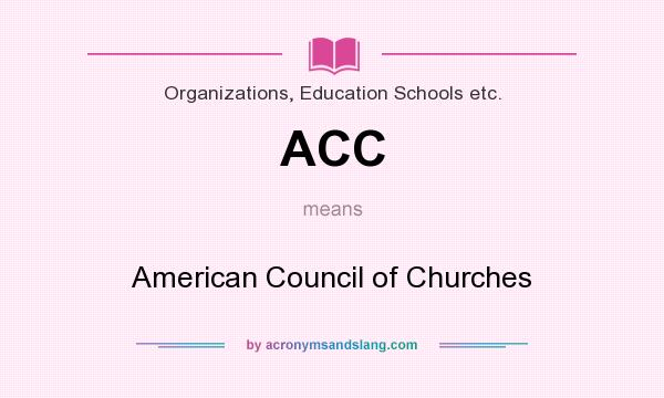 What does ACC mean? It stands for American Council of Churches