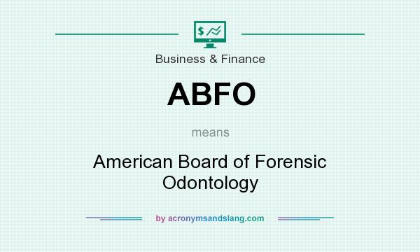 What does ABFO mean? It stands for American Board of Forensic Odontology