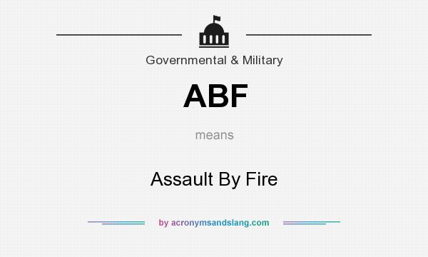 What does ABF mean? It stands for Assault By Fire