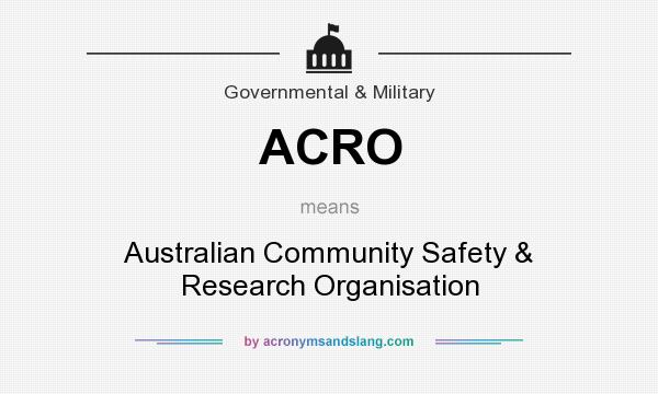 What does ACRO mean? It stands for Australian Community Safety & Research Organisation