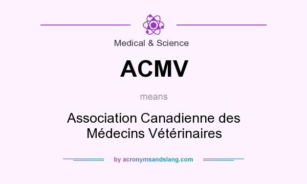 What does ACMV mean? It stands for Association Canadienne des Médecins Vétérinaires