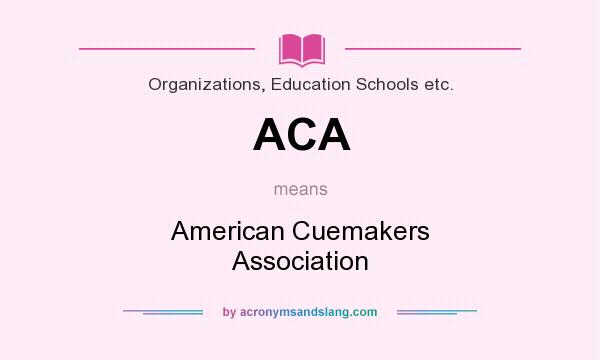 What does ACA mean? It stands for American Cuemakers Association
