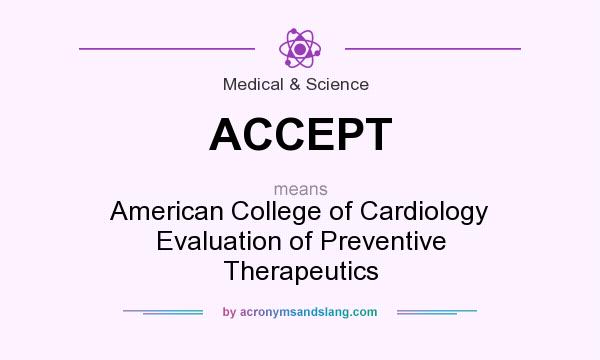 What does ACCEPT mean? It stands for American College of Cardiology Evaluation of Preventive Therapeutics