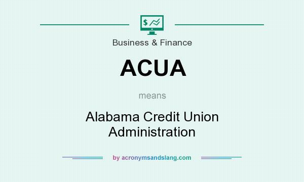 What does ACUA mean? It stands for Alabama Credit Union Administration