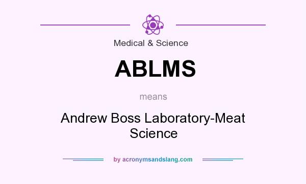 What does ABLMS mean? It stands for Andrew Boss Laboratory-Meat Science