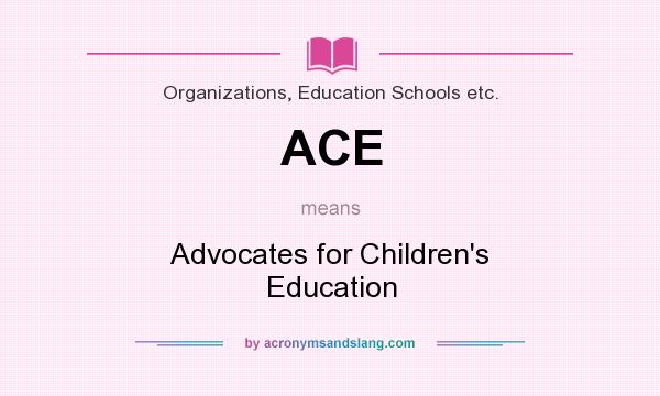 What does ACE mean? It stands for Advocates for Children`s Education