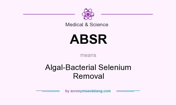 What does ABSR mean? It stands for Algal-Bacterial Selenium Removal