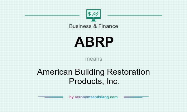 What does ABRP mean? It stands for American Building Restoration Products, Inc.