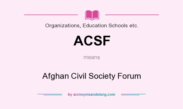 What does ACSF mean? It stands for Afghan Civil Society Forum